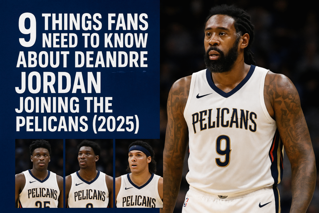 9 Things Fans Need to Know About DeAndre Jordan Joining the Pelicans (2025) — Stats, Contract, Career Earnings, and How He Fits with Ayton, Yves Missi & Aaron Gordon